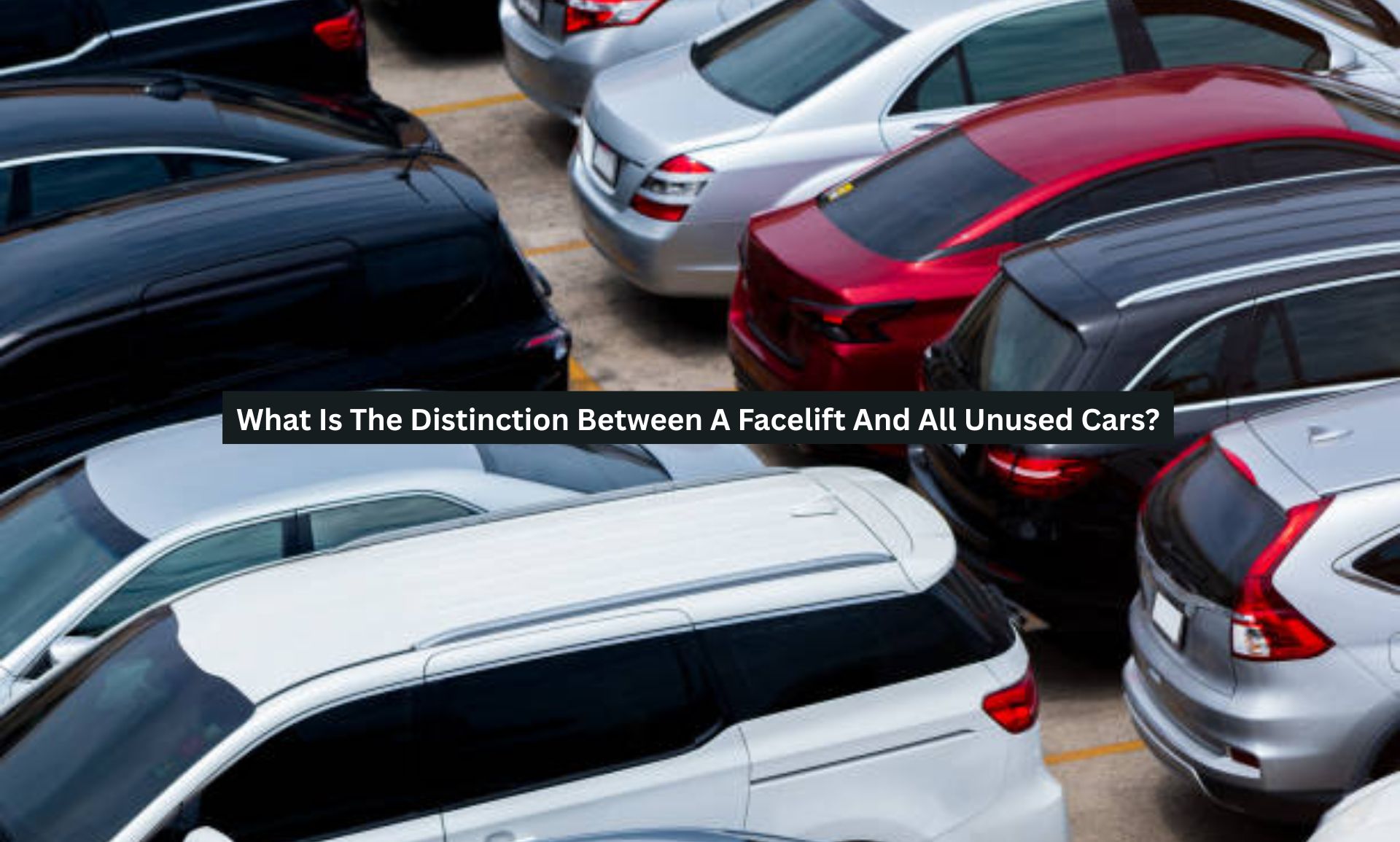 Facelift And All Unused Cars